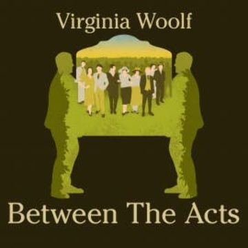 Between the Acts audiobook, Virginia Woolf