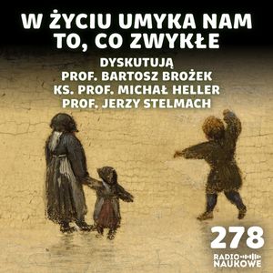 Czy zwykłe sprawy mają wartość? | prof. B. Brożek, ks. prof. M. Heller, prof. J. Stelmach, Karolina Głowacka