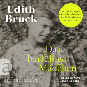 Das barfüßige Mädchen - Die Erinnerungen einer Überlebenden - eine Liebeserklärung an das Leben (Ungekürzt) audiobook, Edith Bruck