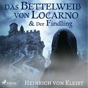 Das Bettelweib von Locarno / Der Findling, Heinrich von Kleist.