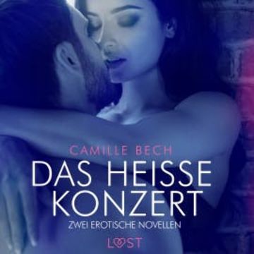 Das heiße Konzert – Zwei erotische Novellen audiobook, Camille Bech