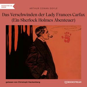Das Verschwinden der Lady Frances Carfax - Ein Sherlock Holmes Abenteuer (Ungekürzt), Sir Arthur Conan Doyle