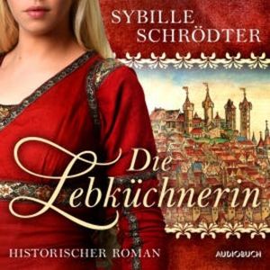 Die Lebküchnerin (Die Lebkuchen-Saga 1), Sybille Schrödter