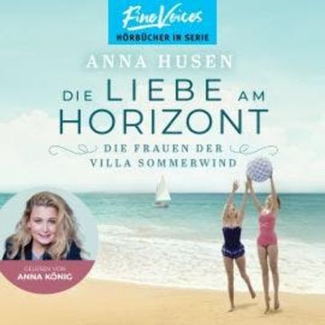 Die Liebe am Horizont - Die Frauen der Villa Sommerwind, Band 3 (ungekürzt) audiobook, Anna Husen