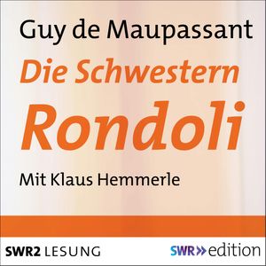 Die Schwestern Rondoli, Guy de Maupassant