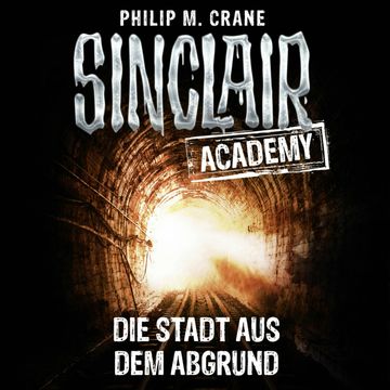 Die Stadt aus dem Abgrund (Sinclair Academy 3) audiobook, Thomas Balou Martin