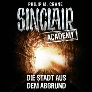 Die Stadt aus dem Abgrund (Sinclair Academy 3), Thomas Balou Martin