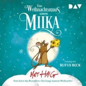 Eine Weihnachtsmaus namens Miika (Ungekürzt), Matt Haig
