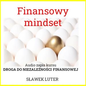 Finansowy Mindset - droga do niezależności finansowej, Sławomir Luter