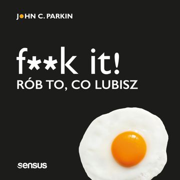 F**k it! Rób to, co lubisz, John C. Parkin