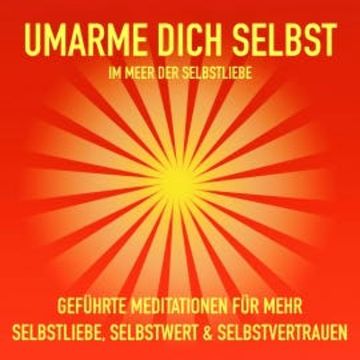 Geführte Meditationen für mehr Selbstliebe, Selbstwert und Selbstvertrauen audiobook, Patrick Lynen