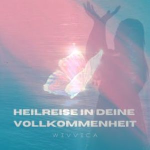 Heilreise in deine Vollkommenheit, Wivvica