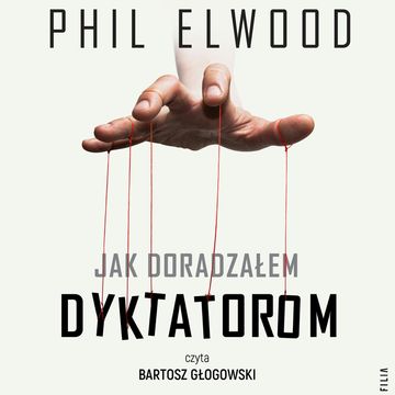 Jak doradzałem dyktatorom audiobook, Phil Elwood