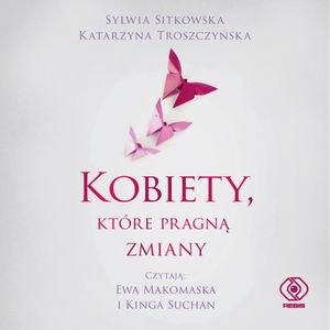 Kobiety, które pragną zmiany, Katarzyna Troszczyńska, Sylwia Sitkowska