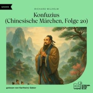 Konfuzius (Chinesische Märchen, Folge 20), Richard Wilhelm