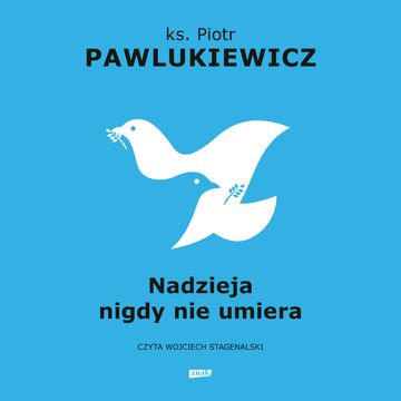 Nadzieja nigdy nie umiera audiobook, ks. Piotr Pawlukiewicz
