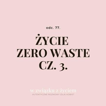 Odc. 77. Życie ZERO WASTE cz. 3. audiobook, Agnieszka Piekarska