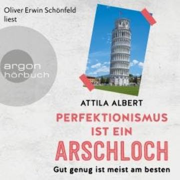 Perfektionismus ist ein Arschloch - Gut genug ist meist am besten (Ungekürzt) audiobook, Attila Albert