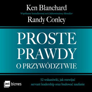 Proste prawdy o przywództwie, Ken Blanchard, Randy Conley