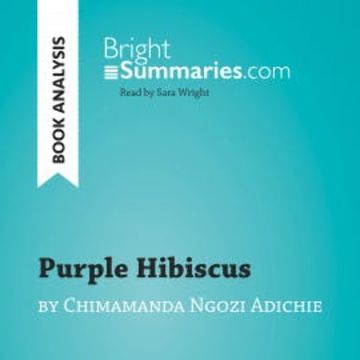 Purple Hibiscus by Chimamanda Ngozi Adichie (Book Analysis) audiobook, Bright Summaries