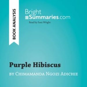 Purple Hibiscus by Chimamanda Ngozi Adichie (Book Analysis), Bright Summaries