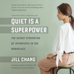 Quiet Is a Superpower - The Secret Strengths of Introverts in the Workplace (Unabridged), Jill Chang