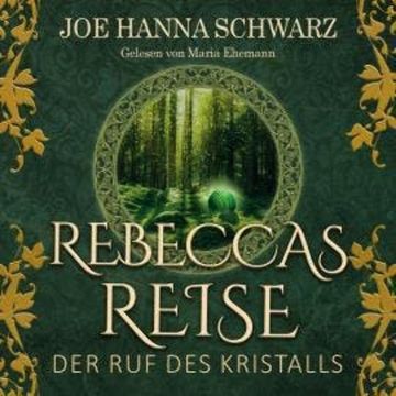 Rebeccas Reise - Der Ruf des Kristalls (ungekürzt) audiobook, Joe H. Schwarz