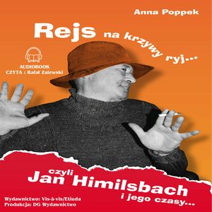 Rejs na krzywy ryj. Jan Himilsbach i jego czasy, Anna Popek