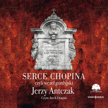 Serce Chopina czyli węzeł gordyjski audiobook, Jerzy Antczak