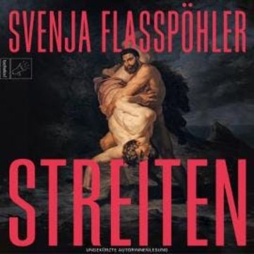 Streiten - Leben, Band 3 (ungekürzt) audiobook, Svenja Flaßpöhler