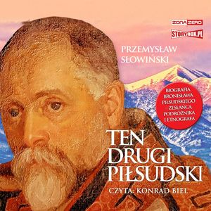 Ten drugi Piłsudski. Biografia Bronisława Piłsudskiego – zesłańca, podróżnika i etnografa, Przemysław Słowiński