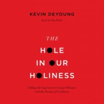 The Hole in Our Holiness audiobook, Kevin DeYoung