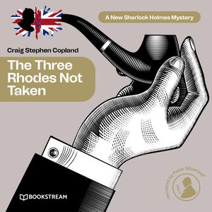 The Three Rhodes Not Taken - A New Sherlock Holmes Mystery, Episode 36 (Unabridged), Craig Stephen Copland, Sir Arthur Conan Doyle