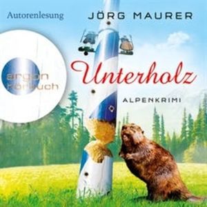Unterholz - Alpenkrimi (Kommissar Jennerwein 5), Jörg Maurer