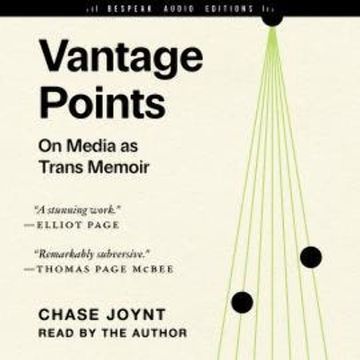 Vantage Points - On Media as Trans Memoir (Unabridged) audiobook, Chase Joynt
