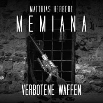 Verbotene Waffen - Memiana, Band 9 (ungekürzt) audiobook, Matthias Herbert