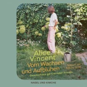 Vom Wachsen und Aufblühen, Alice Vincent