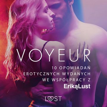 Voyeur. 10 opowiadań erotycznych wydanych we współpracy z Eriką Lust audiobook, Praca zbiorowa