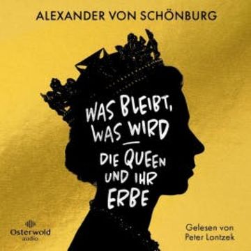 Was bleibt, was wird – die Queen und ihr Erbe audiobook, Alexander von Schönburg