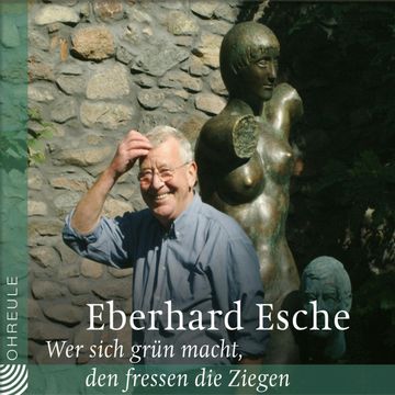 Wer sich grün macht, den fressen die Ziegen audiobook, Eberhard Esche