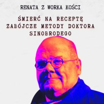 #67 Śmierć na receptę - zabójcze metody Doktora Sinobrodego audiobook, Renata Kuryłowicz