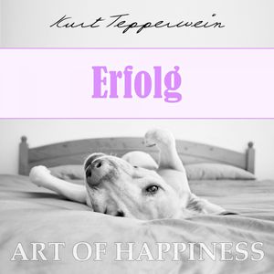 Art of Happiness: Erfolg, Kurt Tepperwein