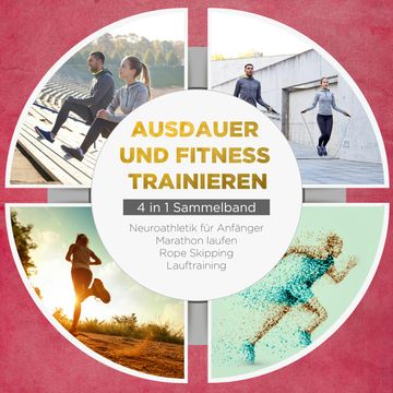 Ausdauer und Fitness trainieren - 4 in 1 Sammelband: Lauftraining | Neuroathletik für Anfänger | Marathon laufen | Rope Skipping audiobook, Fabian Wechold