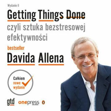 Getting Things Done, czyli sztuka bezstresowej efektywności. Wydanie II audiobook, David Allen
