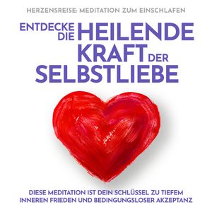Herzensreise: Meditation zum Einschlafen. Entdecke die heilende Kraft der Selbstliebe, Raphael Kempermann