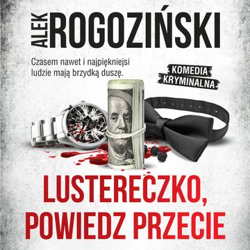Lustereczko, powiedz przecie audiobook, Alek Rogoziński