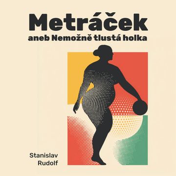 Metráček I. aneb Nemožně tlustá holka, Stanislav Rudolf