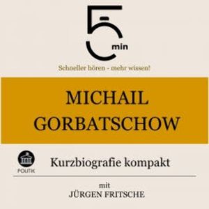 Michail Gorbatschow: Kurzbiografie kompakt, 5 Minuten