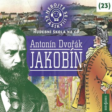Nebojte se klasiky! Hudební škola 23 - Antonín Dvořák: Jakobín audiobook, Antonín Dvořák