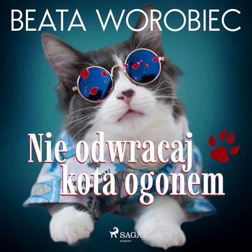 Nie odwracaj kota ogonem audiobook, Beata Worobiec